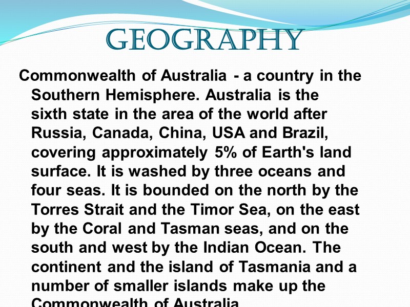 Geography Commonwealth of Australia - a country in the Southern Hemisphere. Australia is the